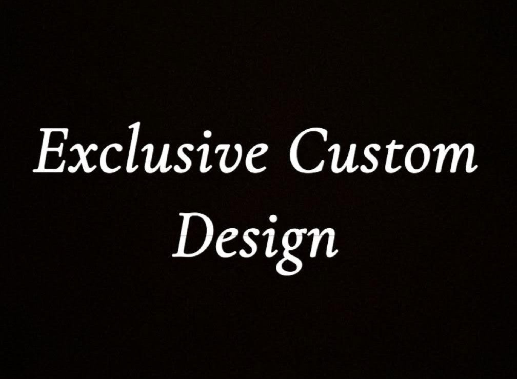 Exclusive Custom Design
